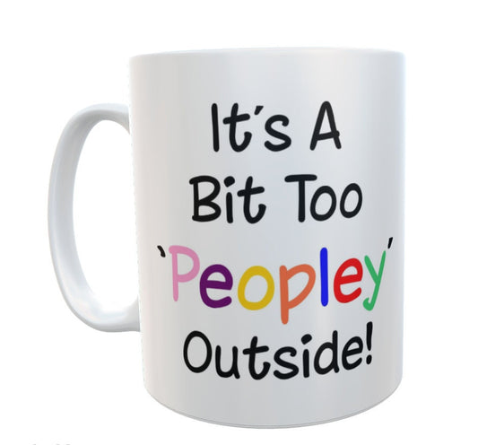 Funny Mug Gift – It's Too Peopley Outside - Novelty Nice Cute Sarcastic Ceramic Cup Present