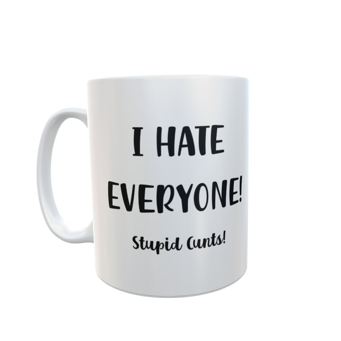 Rude Mug Gift - I Hate Everyone Stupid Cunts - Novelty Joke Funny Cup Present