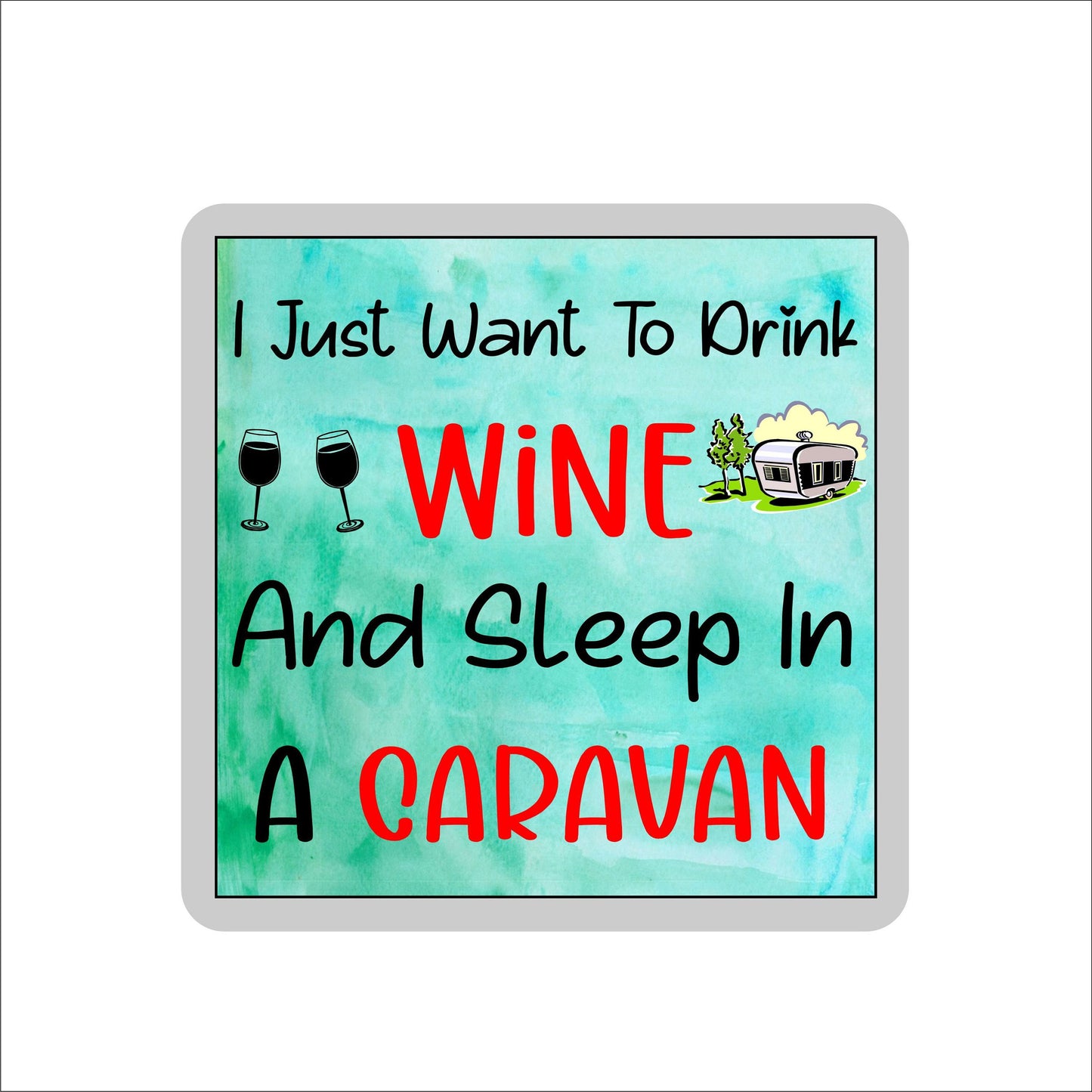 Funny Caravan Coaster - I Just Want To Drink Wine And Sleep In A Caravan - Caravan Gift Cheeky, Birthday Gift - Novelty Gift Present