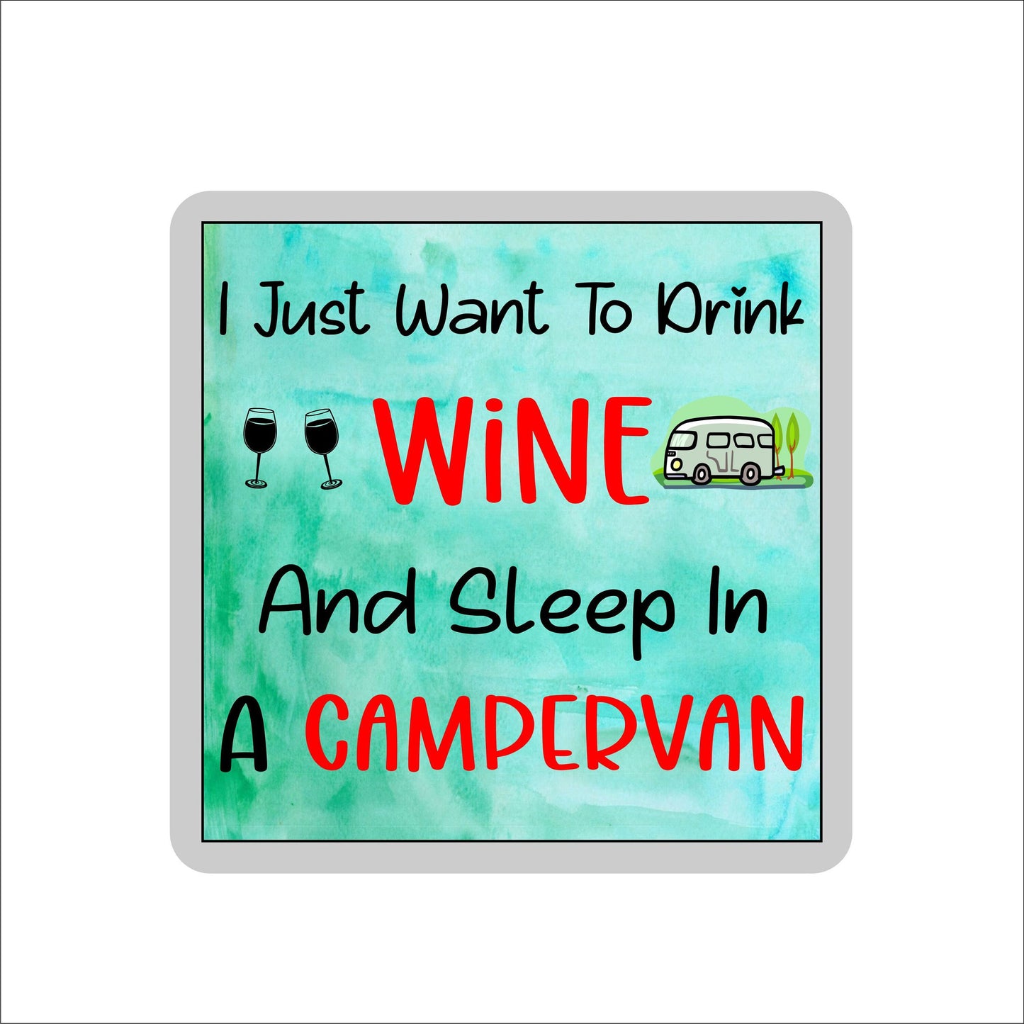 Campervan Coaster - I Just Want To Drink Wine And Sleep In A Campervan - Cute Fun Cheeky Novelty Present
