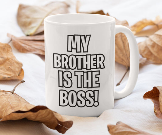 Brother Mug Gift - My Brother Is The Boss - Nice Cute Novelty Funny Sibling Present
