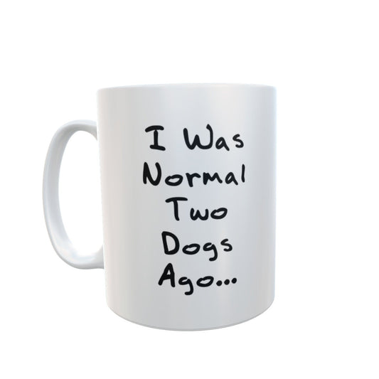 Dog Mug Gift - I Was Normal Two Ago - Nice Cute Novelty Funny Pet Owner Present