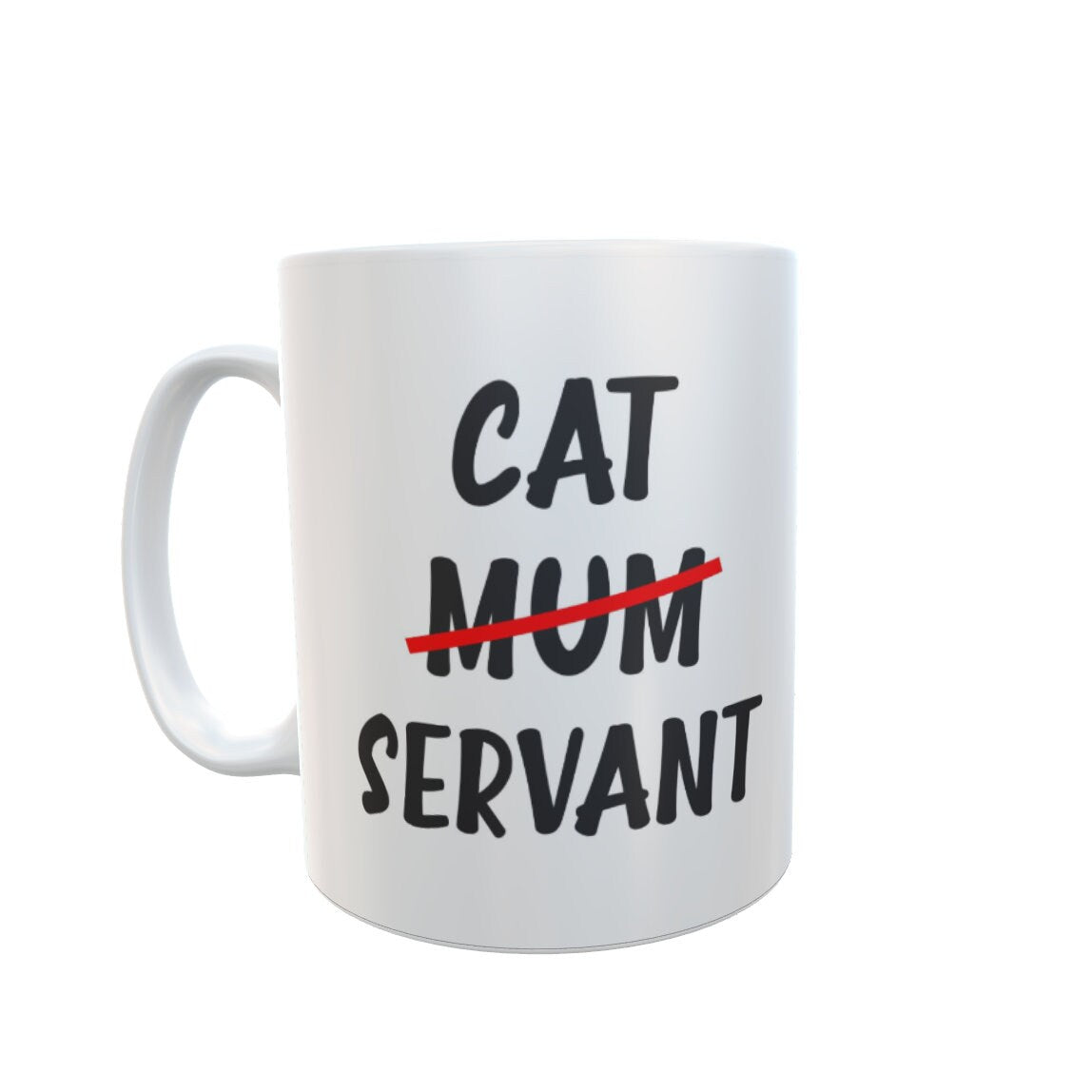 Cat Mug Gift - Cat Mum Servant - Nice Cute Funny Novelty Pet Owner Lover Fan Ceramic Cup Present