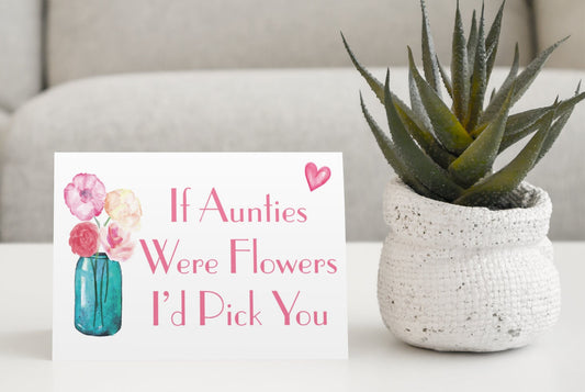 Auntie Birthday Card - If Aunties Were Flowers I'd We'd Pick You - Fun Cute Novelty Greetings Card