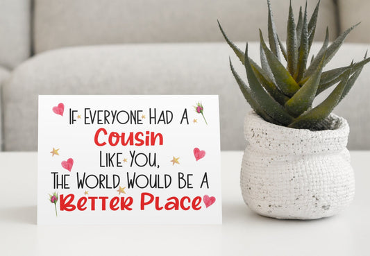 Cousin Birthday Card - If Everyone Had A Cousin Like You World Better Place - Nice Cute Novelty Greetings Card