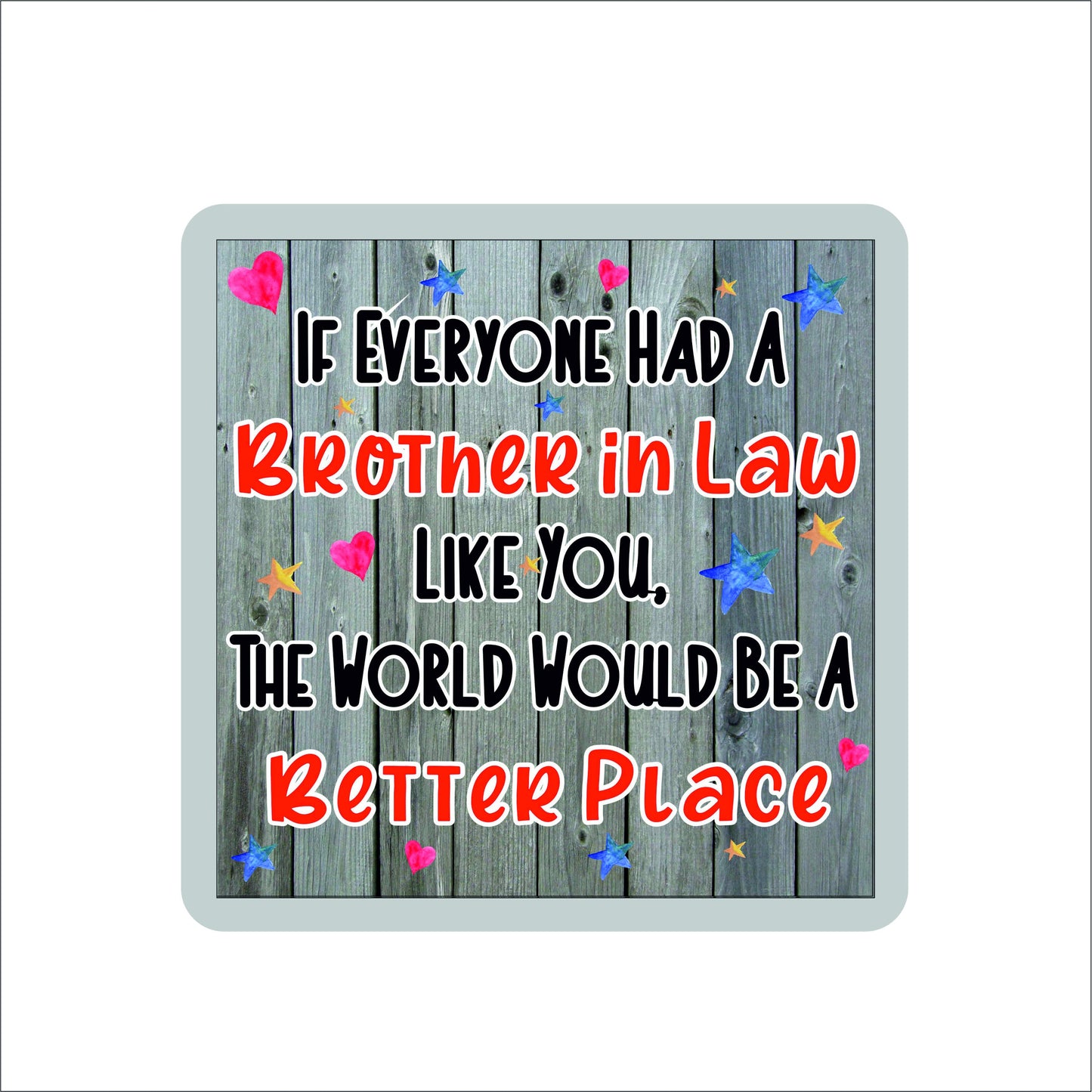 Brother in Law Coaster Gift - The World Would Be A Better Place - Fun Cute Xmas Birthday Novelty Present