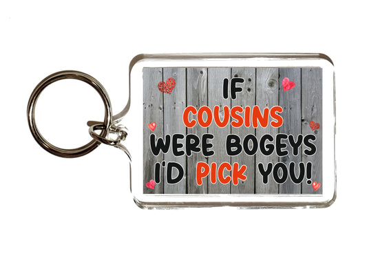 Cousin Keyring Gift - If Cousins Were Bogeys I'd We'd Pick You - Funny Rude Cute Cheeky Birthday Novelty Present