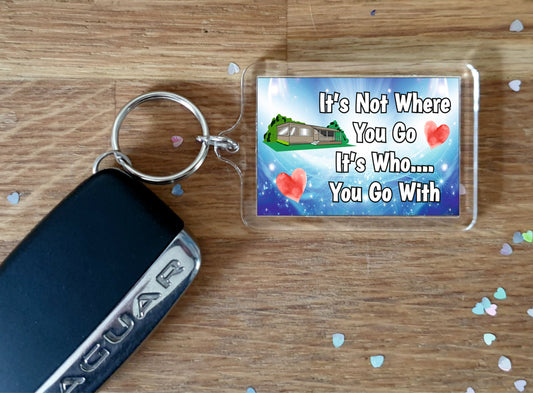 Mobile Home Keyring - It's Not Where You Go It's Who You Go With - Fun Cute Gift - Novelty Birthday Present