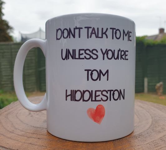 Tom Hiddleston Mug Gift - Don't Talk To Me Unless You're Tom Hiddleston - Novelty Fan Hiddlestoners Thirst Cup Present