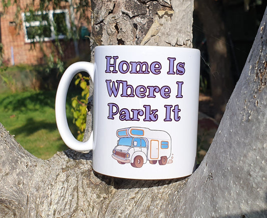 Motorhome Mug Gift - Home Is Where I Park It - Nice Novelty Funny Holiday Travel Vacation Cup