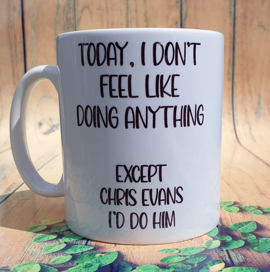Chris Evans Mug Gift - I Don't Feel Like Doing Anything Except Chris Evans I'd Do Him Cute Novelty Fan Thirst Present