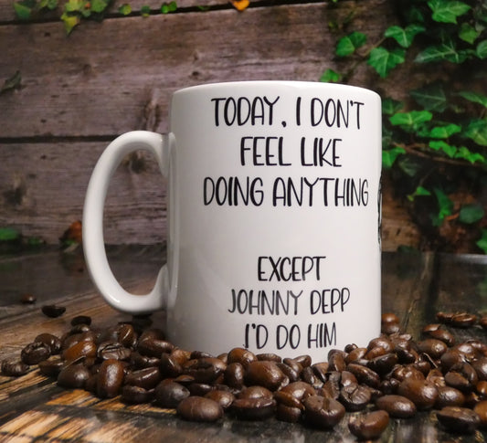 Johnny Depp Mug Gift - I Don't Feel Like Doing Anything Except - Cute Novelty Movie Star Fan Cup Present