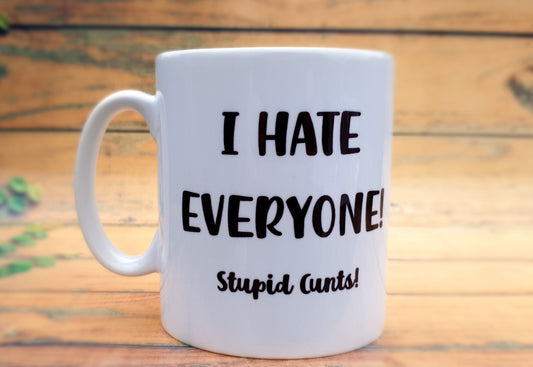 Rude Mug Gift - I Hate Everyone Stupid Cunts - Novelty Joke Funny Cup Present