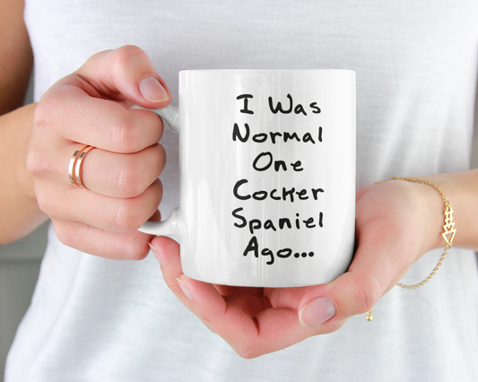Cocker Spaniel Mug Gift - I Was Normal One Cocker Spaniel Ago - Nice Cute Novelty Funny Dog Owner Present