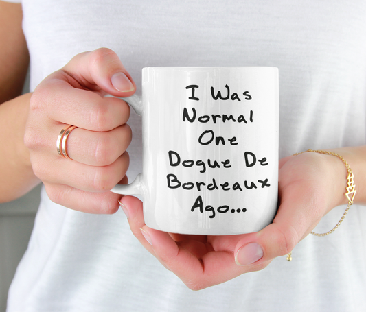 Dogue De Bordeaux Mug Gift - I Was Normal One Dogue De Bordeaux Ago - Nice Cute Novelty Funny Dog Owner Present