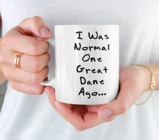 Great Dane Mug Gift - I Was Normal One Great Dane Ago - Nice Cute Novelty Funny Dog Owner Present