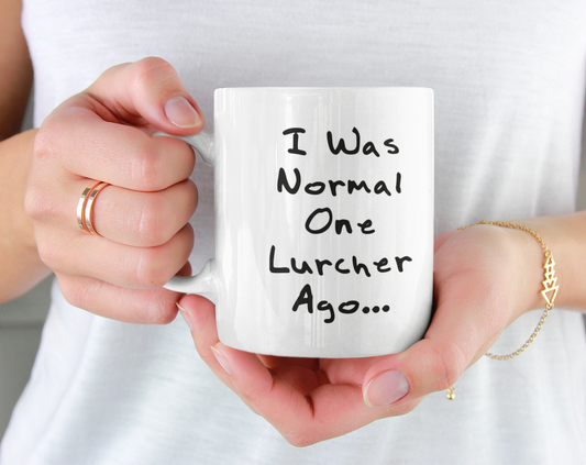 Lurcher Mug Gift - I Was Normal One Lurcher Ago - Nice Cute Novelty Funny Dog Owner Present