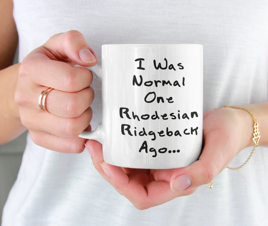 Rhodesian Ridgeback Mug Gift - I Was Normal One Rhodesian Ridgeback Ago - Nice Cute Novelty Funny Dog Owner Present