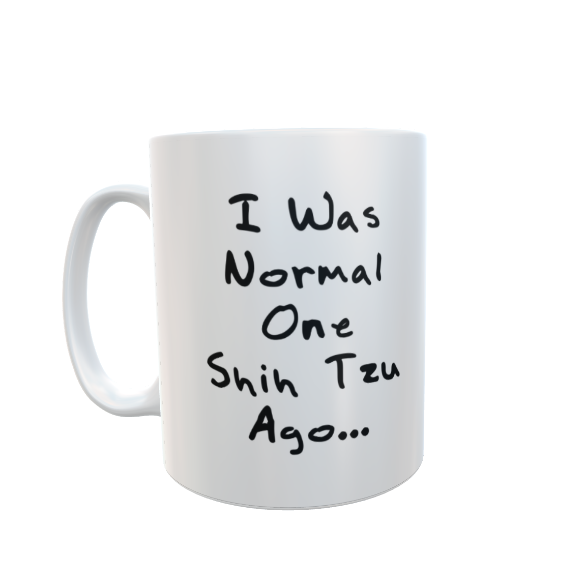 Shih Tzu Mug Gift - I Was Normal One Shih Tzu Ago - Nice Cute Novelty Funny Dog Owner Present