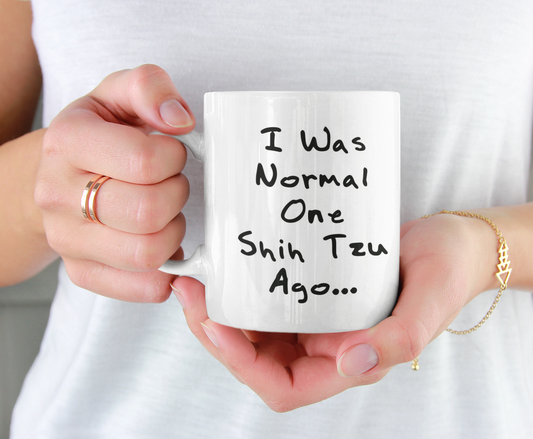 Shih Tzu Mug Gift - I Was Normal One Shih Tzu Ago - Nice Cute Novelty Funny Dog Owner Present