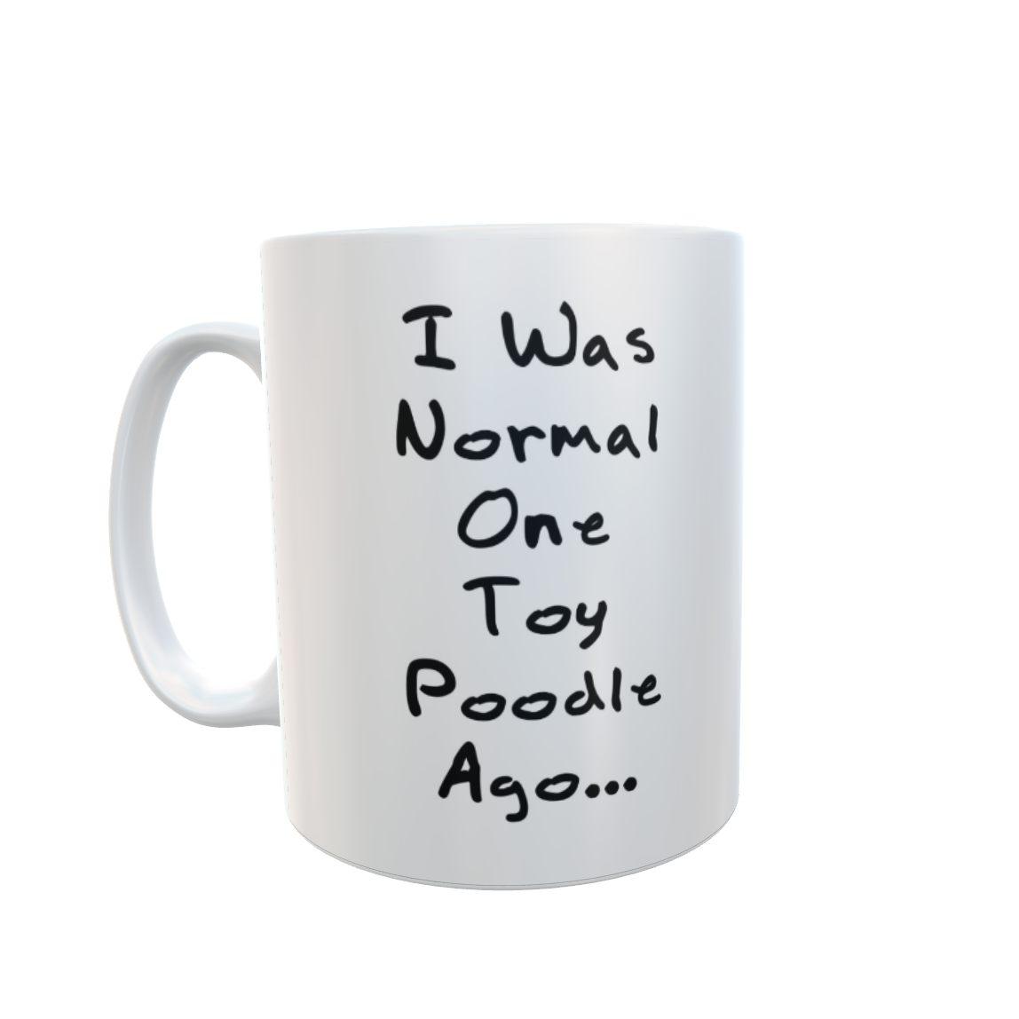 Toy Poodle Mug Gift - I Was Normal One Toy Poodle Ago - Nice Cute Novelty Funny Dog Owner Present