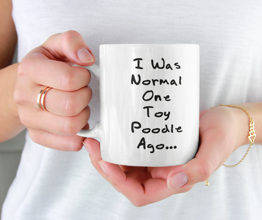 Toy Poodle Mug Gift - I Was Normal One Toy Poodle Ago - Nice Cute Novelty Funny Dog Owner Present
