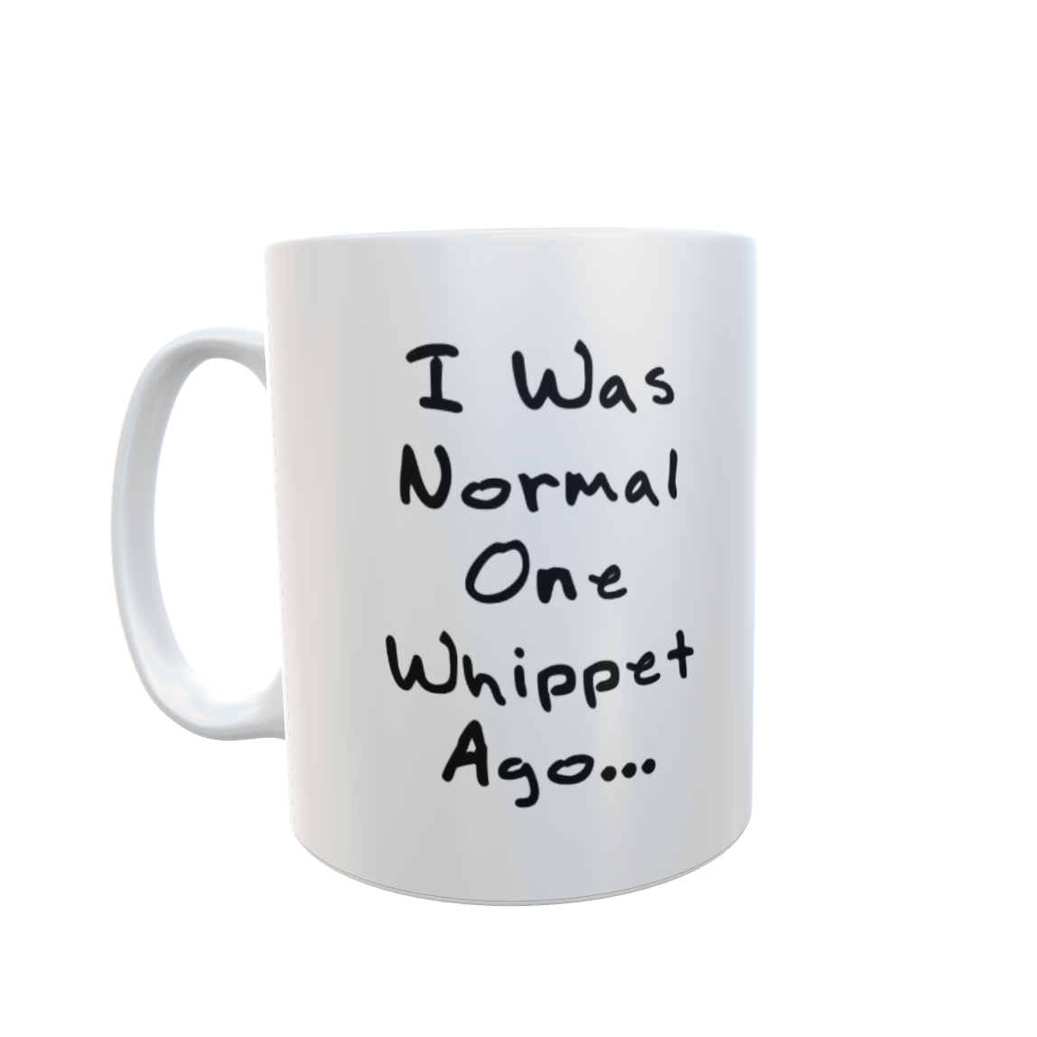 Whippet Mug Gift - I Was Normal One Whippet Ago - Nice Cute Novelty Funny Dog Owner Present