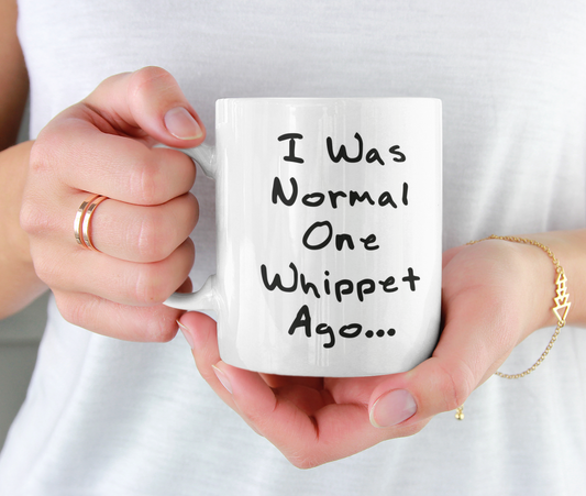 Whippet Mug Gift - I Was Normal One Whippet Ago - Nice Cute Novelty Funny Dog Owner Present
