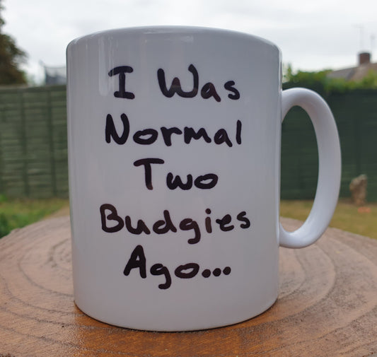 Budgie Mug Gift - I Was Normal Two Budgies Ago - Nice Cute Novelty Funny Pet Owner Present