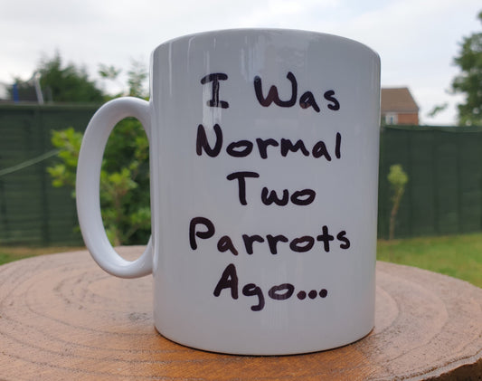 Parrot Mug Gift - I Was Normal Two Ago - Nice Cute Novelty Funny Pet Owner Present