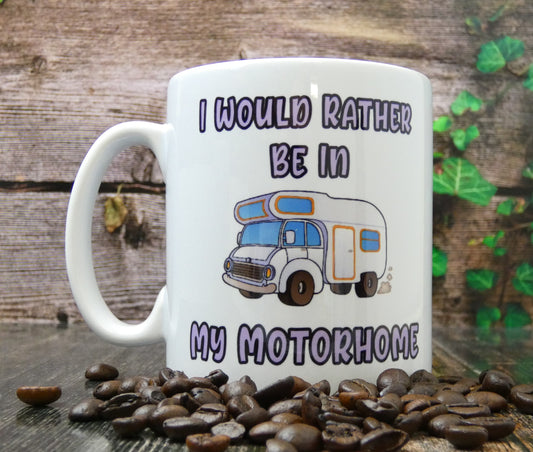 Motorhome Mug Gift - I Would Rather Be in My Motorhome - Nice Novelty Funny Holiday Travel Vacation Cup