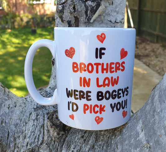 Brother In Law Mug Gift - If Brother In Laws Were Bogeys I'd Pick You - Nice Funny Cheeky Novelty Cup Present