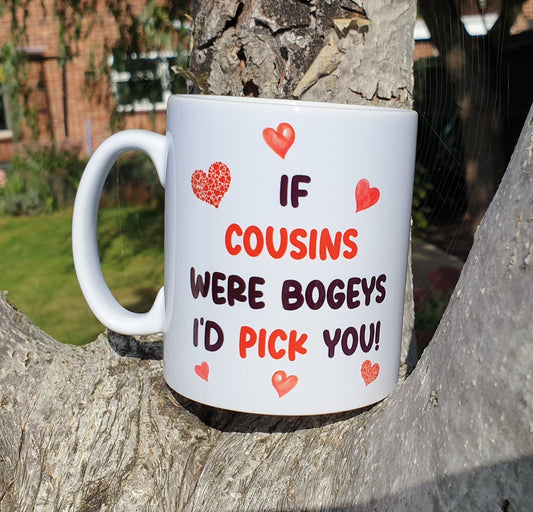 Cousin Mug Gift - If Cousins Were Bogeys I'd We'd Pick You - Nice Funny Cute Cheeky Novelty Cup Present