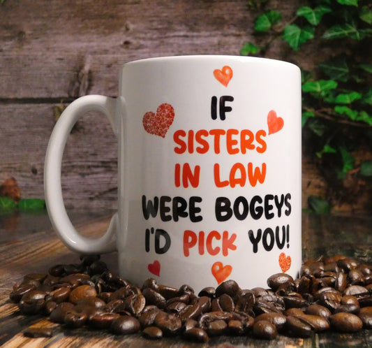 Sister In Law Mug Gift - If Sister In Laws Were Bogeys I'd Pick You - Nice Funny Cheeky Novelty Cup Ideal Birthday Present