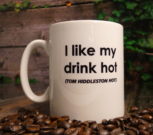 Tom Hiddleston Mug Gift - I Like My Drink Hot Tom Hiddleston Hot - Fun Cute Novelty Fan Hiddlestoners Cup Thirst Present