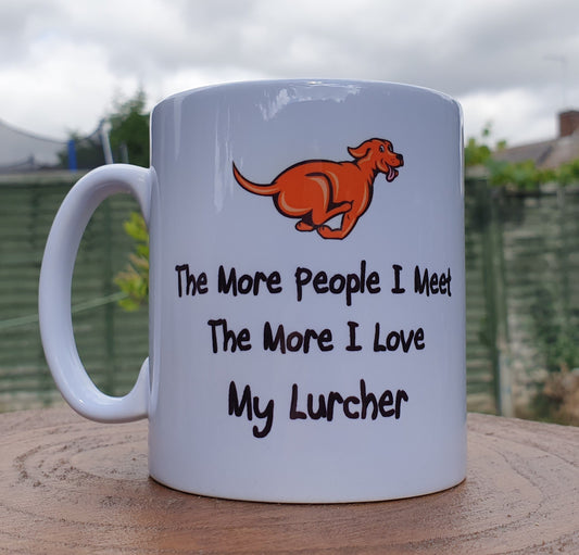 Lurcher Dog Mug Gift - The More People I Meet The More I Love My Lurcher - Cute Novelty Pet Owner Lover Cup Present