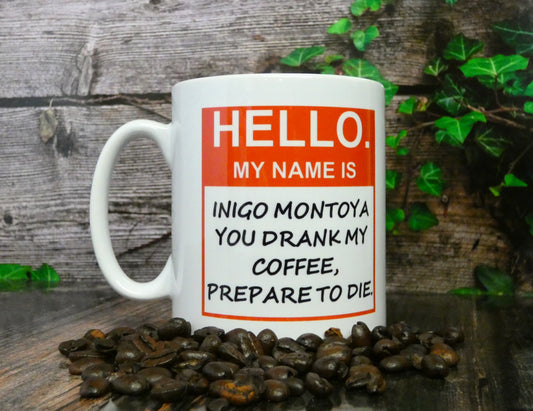 Funny Mug Gift - My Name is Inigo Montoya Prepare to Die Coffee - Princess Bride Fan Movie Quote Cup