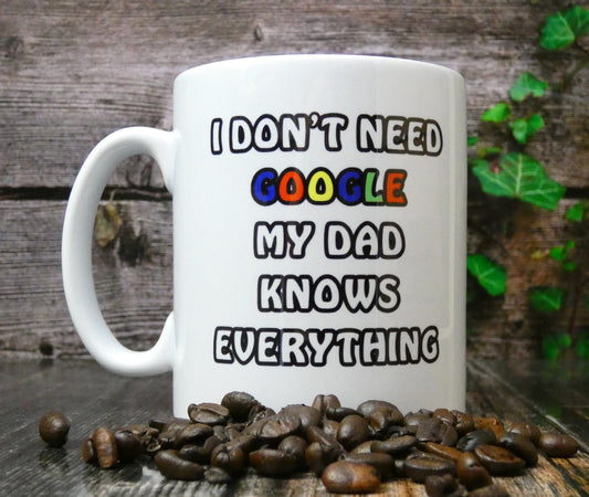 Dad Mug Gift - I Don't Need Google My Dad Knows Everything - Nice Funny Cheeky Novelty Cup Present