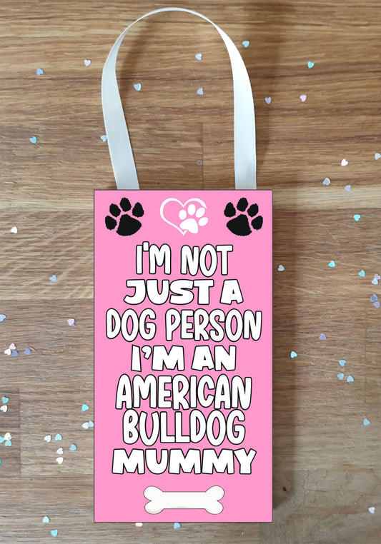 American Bulldog Plaque Gift - I'm Not Just A Dog Person I'm A * Mummy - Cute Novelty Fun Dog Owner - Pet Lover Sign Present