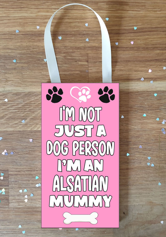 Alsatian Plaque Gift - I'm Not Just A Dog Person I'm A * Mummy - Cute Novelty Fun Dog Owner - Pet Lover Sign Present