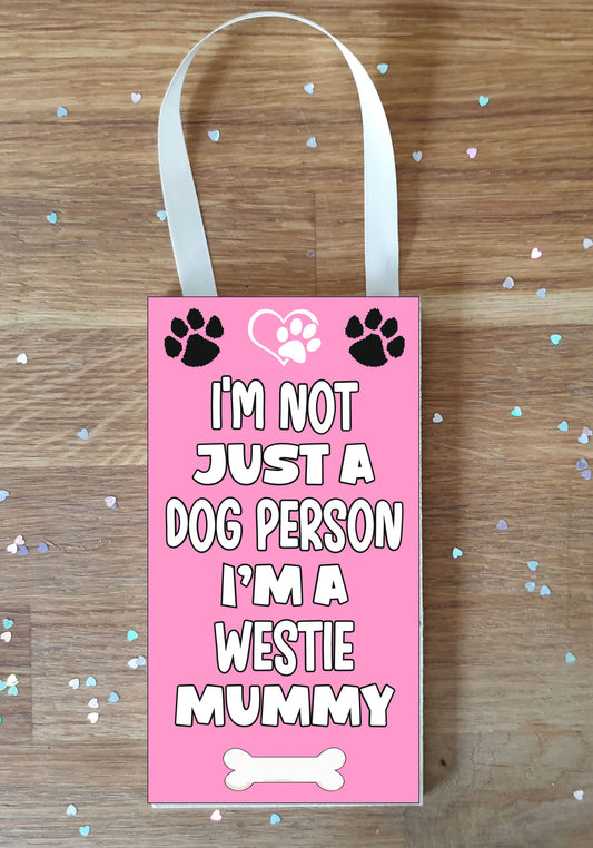 Westie Plaque Gift - I'm Not Just A Dog Person I'm A * Mummy - Cute Novelty Fun Dog Owner - Pet Lover Sign Present