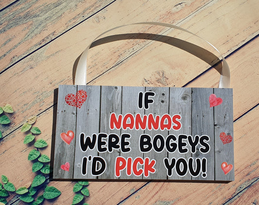 Nanna Plaque Gift - If Nannas Were Bogeys I'd We'd Pick You - Fun Cute Cheeky Novelty Birthday Present