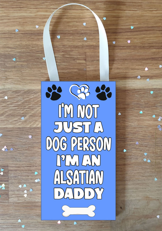 Alsatian Plaque Gift - I'm Not Just A Dog Person I'm A * Daddy - Cute Novelty Fun Dog Owner - Pet Lover Sign Present