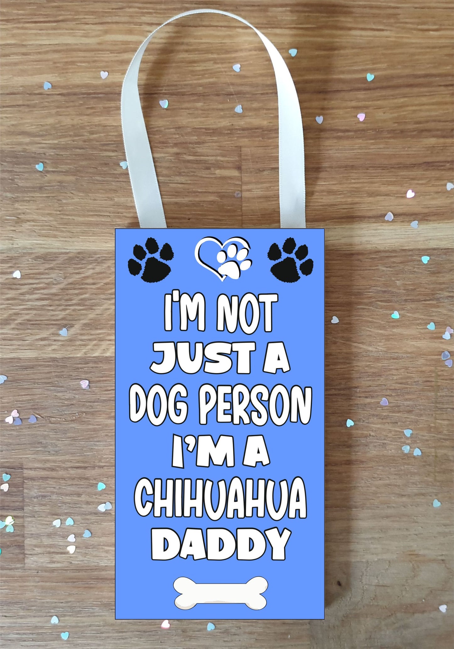 Chihuahua Plaque Gift - I'm Not Just A Dog Person I'm A * Daddy - Cute Novelty Fun Dog Owner - Pet Lover Sign Present