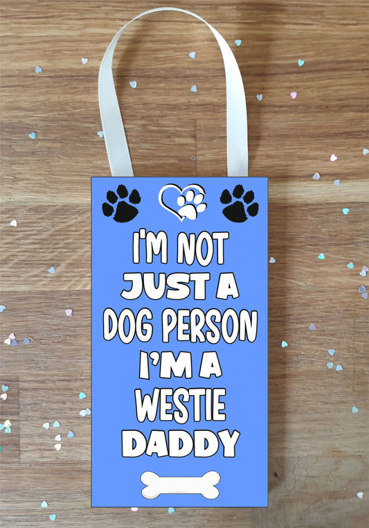 Westie Plaque Gift - I'm Not Just A Dog Person I'm A * Daddy - Cute Novelty Fun Dog Owner - Pet Lover Sign Present