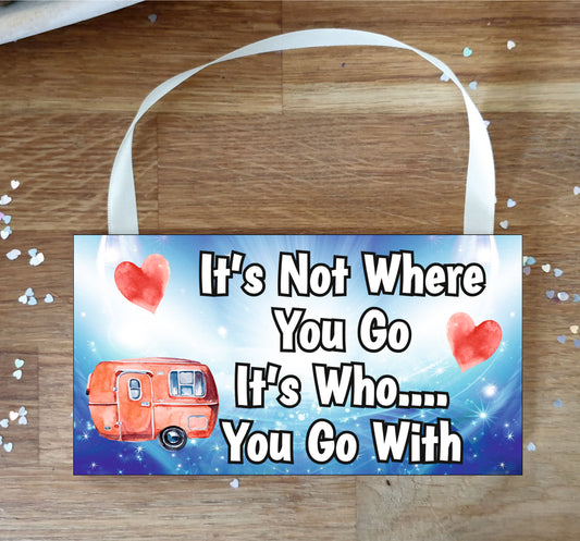 Caravan Plaque Gift - It's Not Where You Go It's Who You Go With - Fun Cute Birthday Novelty Present
