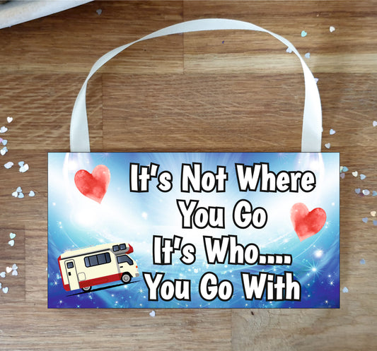 Motorhome Plaque Gift - It's Not Where You Go It's Who You Go With - Fun Cute Birthday Novelty Present