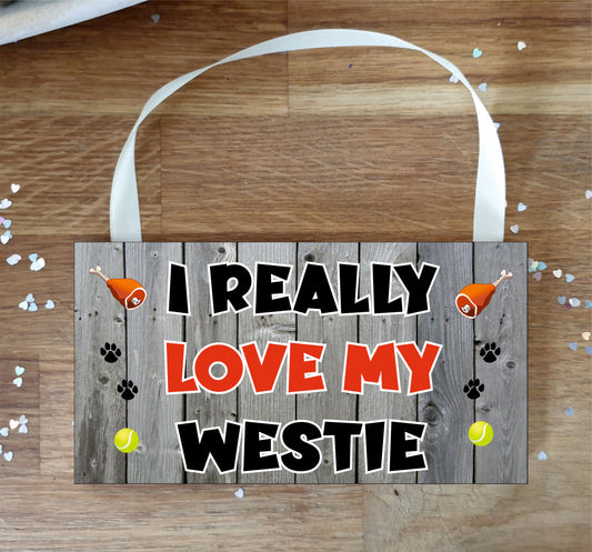 Westie Plaque Gift - I Really Love My - Cute Novelty Fun Dog Owner - Pet Lover Sign Present