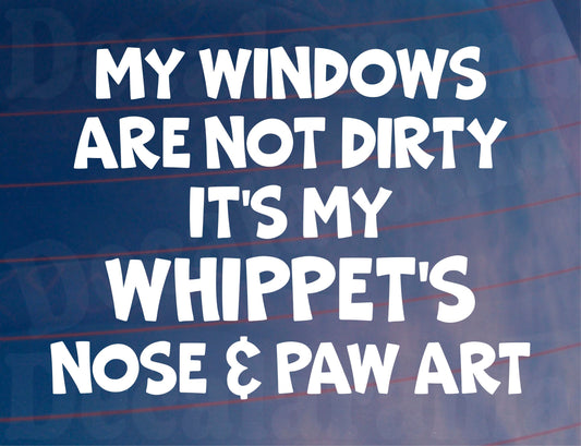 Car Sticker Whippet Windows Not Dirty Nose & Paw Art Nice Funny Cute Novelty Dog Bumper Boot Decal