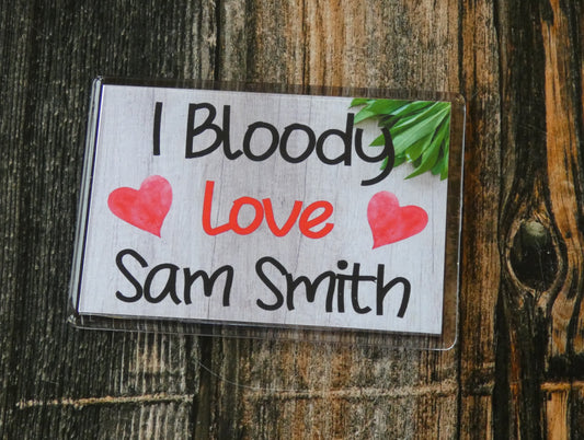Sam Smith Fridge Magnet Gift - I Bloody Love Sam Smith - Funny Cute Birthday Novelty Present